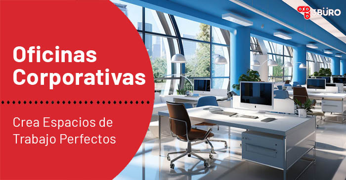 Oficinas Corporativas. Crea Espacios de Trabajo Perfectos 